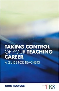 Taking Control of Your Teaching Career: A Guide for Teachers