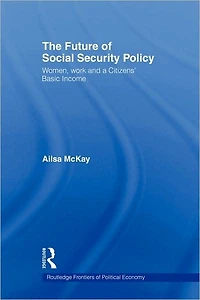 The Future of Social Security Policy: Women, Work and A Citizens Basic Income