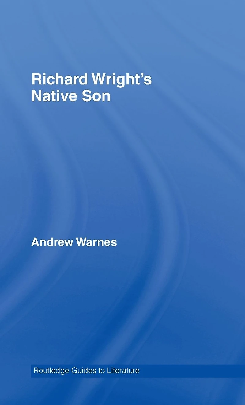 Richard Wright's Native Son: A Routledge Study Guide