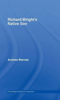 Richard Wright's Native Son: A Routledge Study Guide