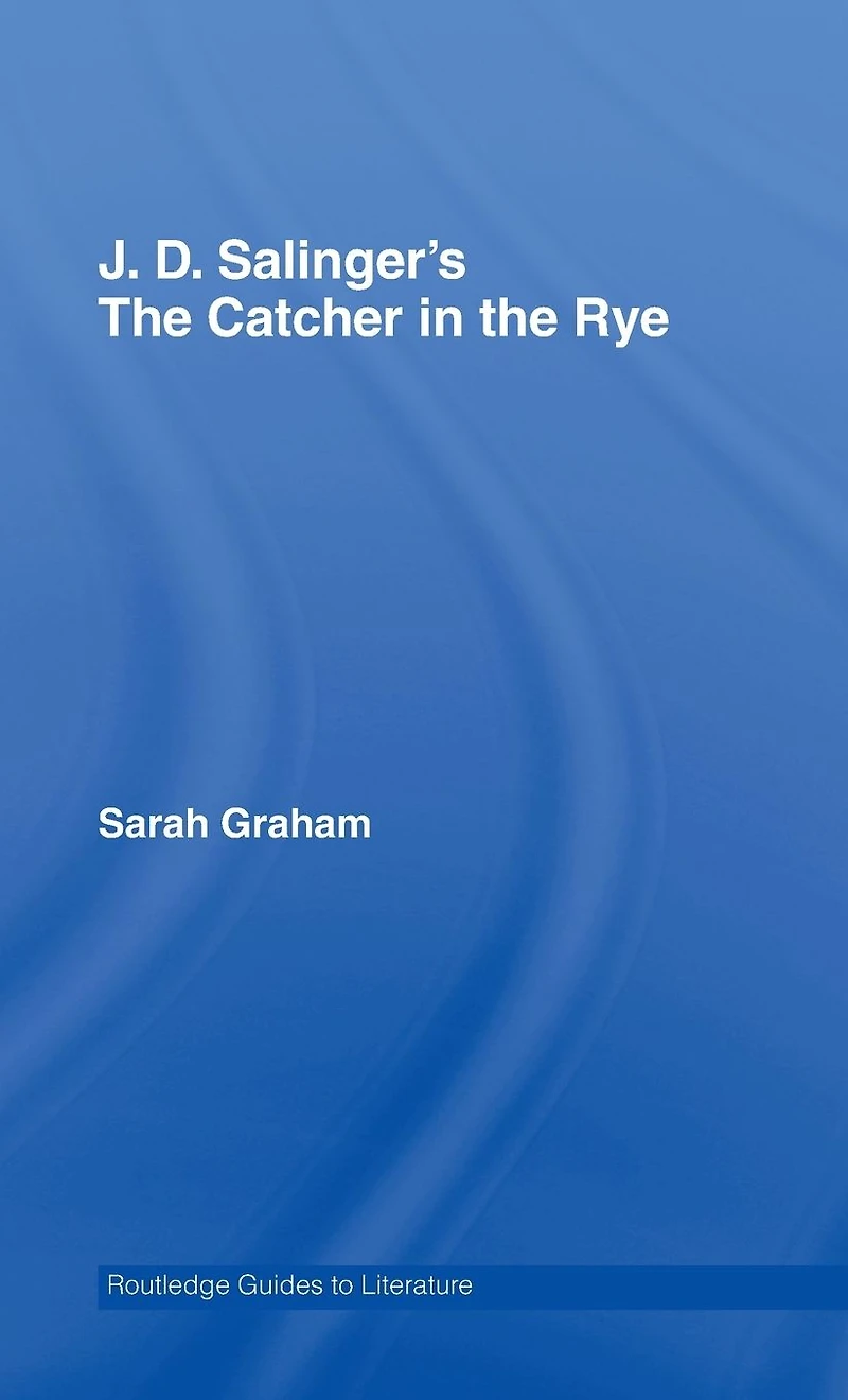 J.D. Salinger's the Catcher Rye: A Routledge Study Guide