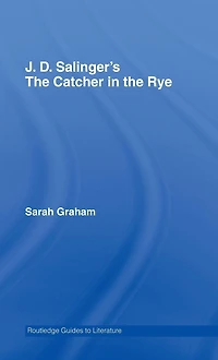 J.D. Salinger's the Catcher Rye: A Routledge Study Guide