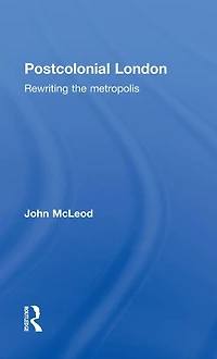 Postcolonial London: Rewriting the Metropolis