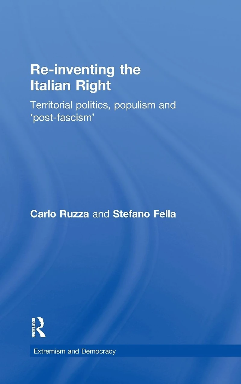 Re-inventing the Italian Right: Territorial politics, populism and 'post-fascism'