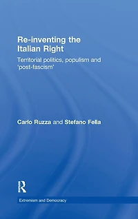 Re-inventing the Italian Right: Territorial politics, populism and 'post-fascism'