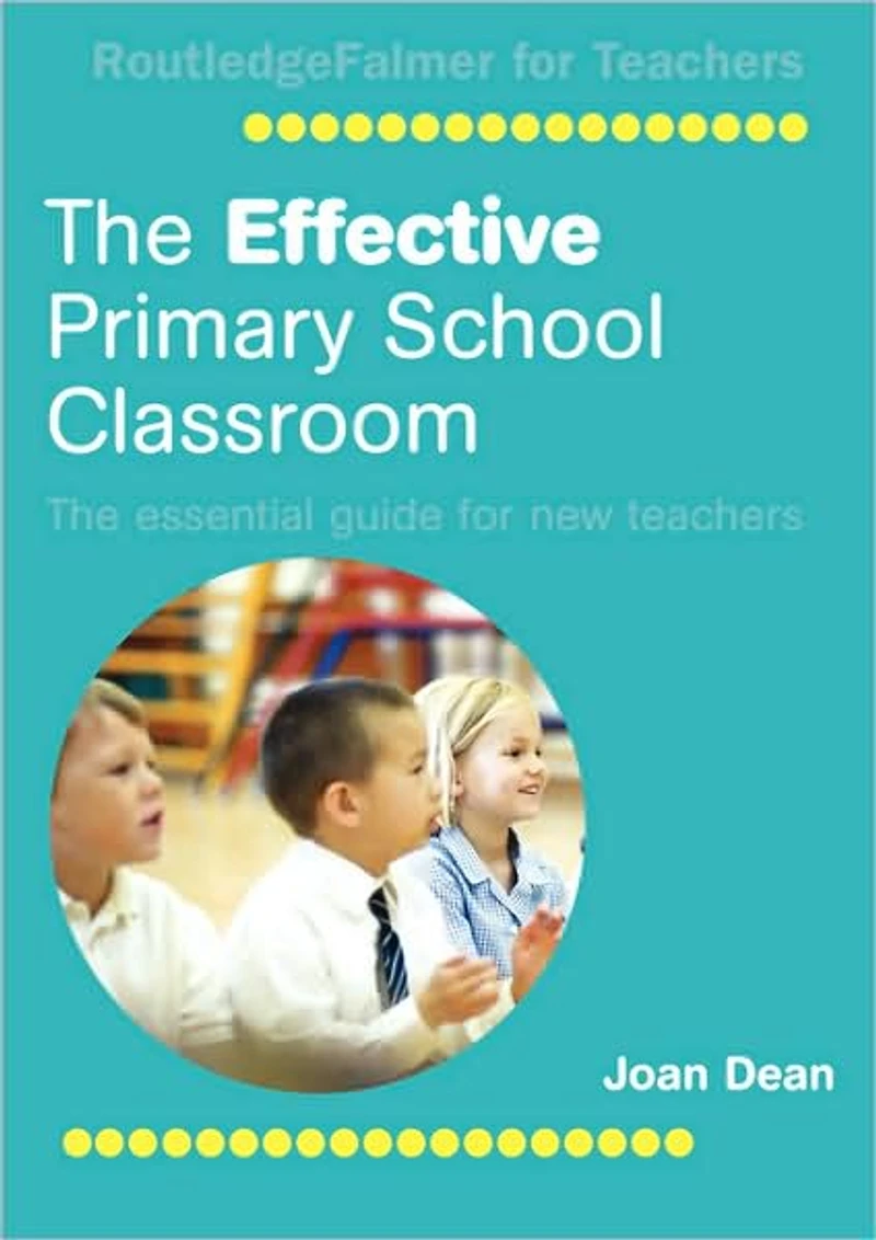 The Effective Primary School Classroom: Essential Guide for New Teachers