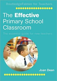 The Effective Primary School Classroom: Essential Guide for New Teachers