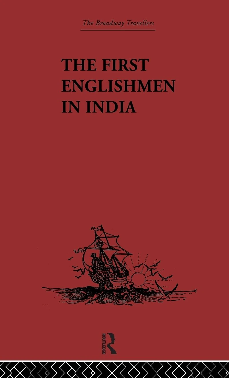 The First Englishmen India: Letters and Narratives of Sundry Elizabethans written by themselves