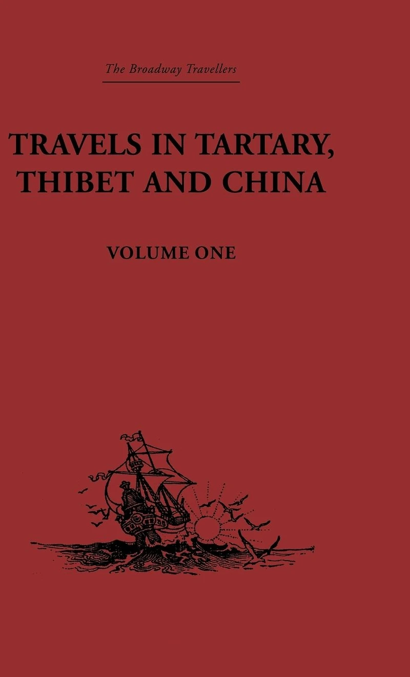 Travels Tartary, Thibet and China, Volume One: 1844-1846