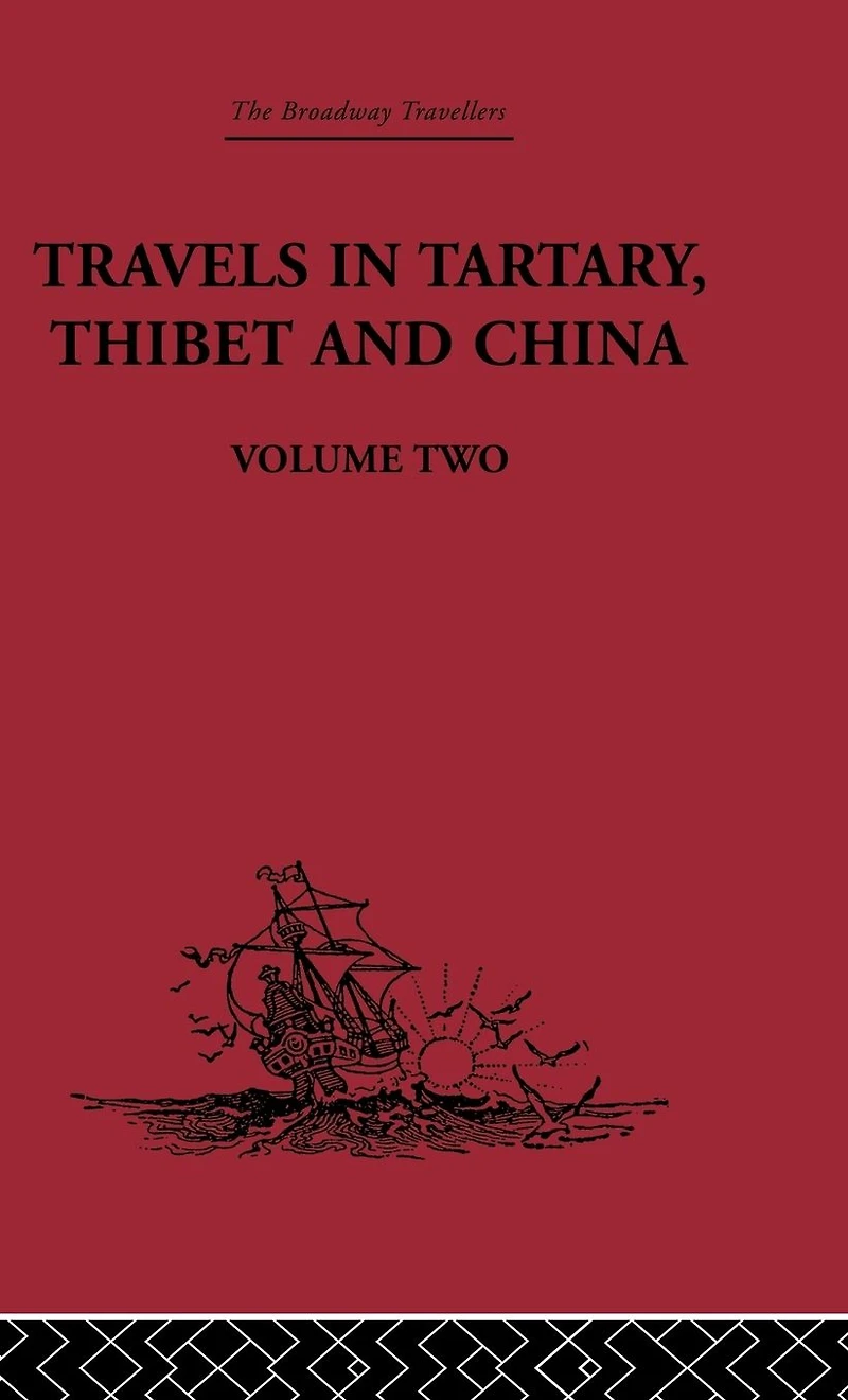 Travels Tartary Thibet and China, Volume Two: 1844-1846