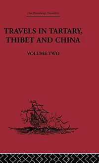 Travels Tartary Thibet and China, Volume Two: 1844-1846