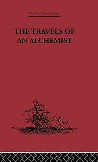 the Travels of an Alchemist: Journey Taoist Ch'ang-Ch'un from China to Hundukush at Summons Chingiz Khan