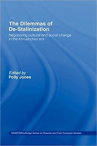 the Dilemmas of De-Stalinization: Negotiating Cultural and Social Change Khrushchev Era