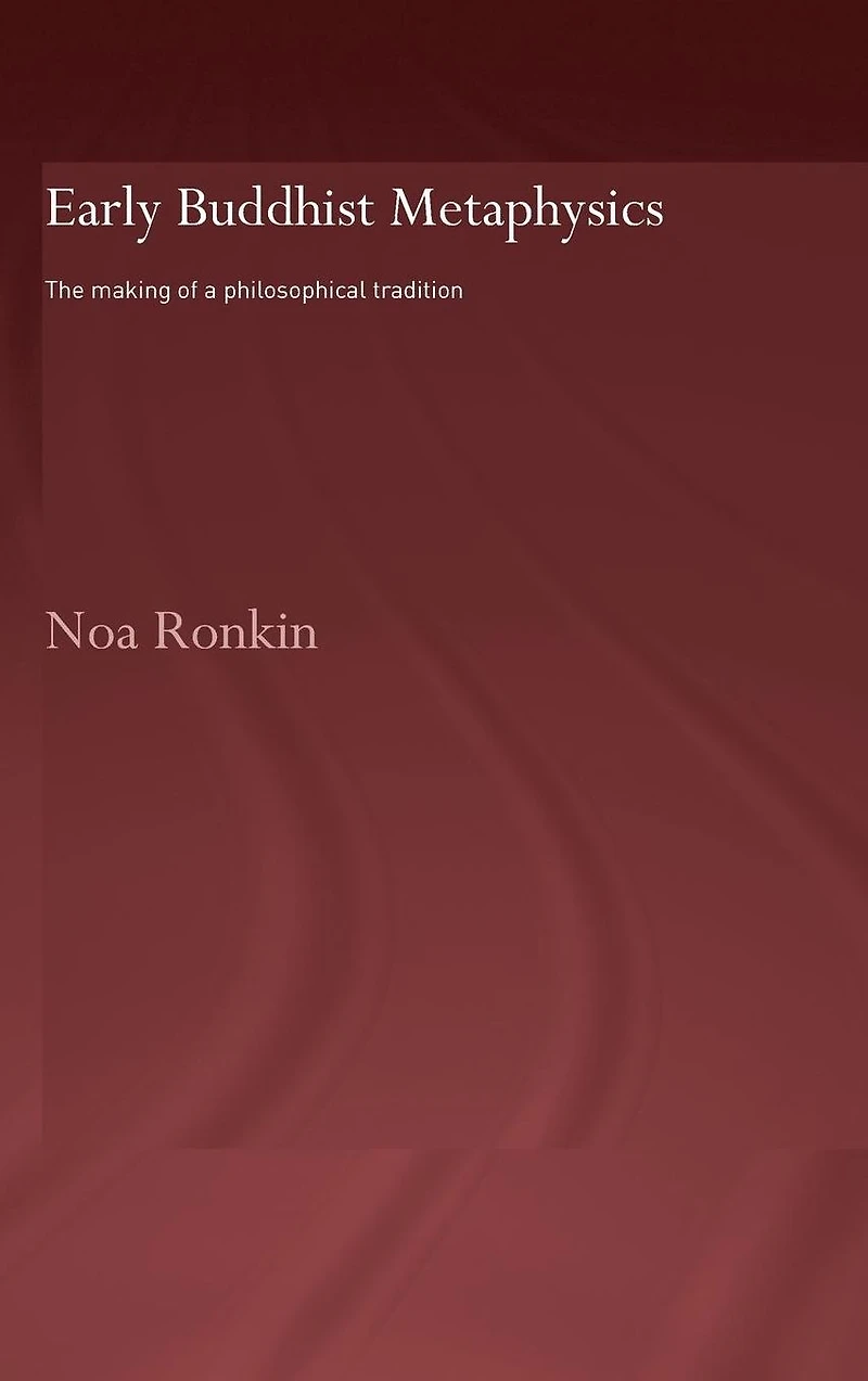 Early Buddhist Metaphysics: The Making of a Philosophical Tradition