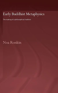 Early Buddhist Metaphysics: The Making of a Philosophical Tradition
