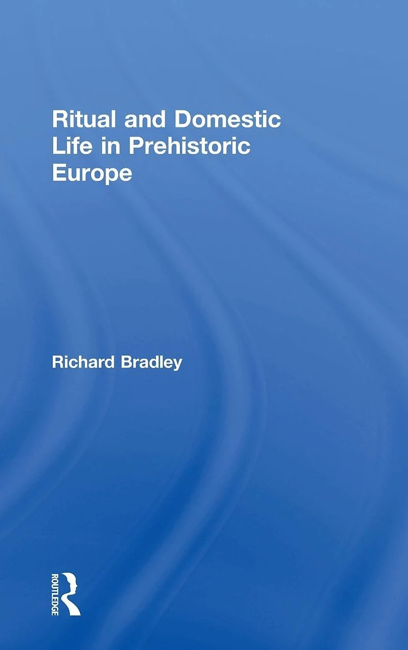 Ritual and Domestic Life Prehistoric Europe