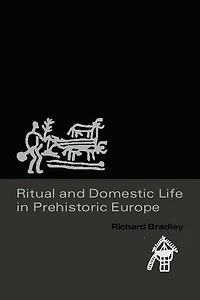Ritual and Domestic Life Prehistoric Europe