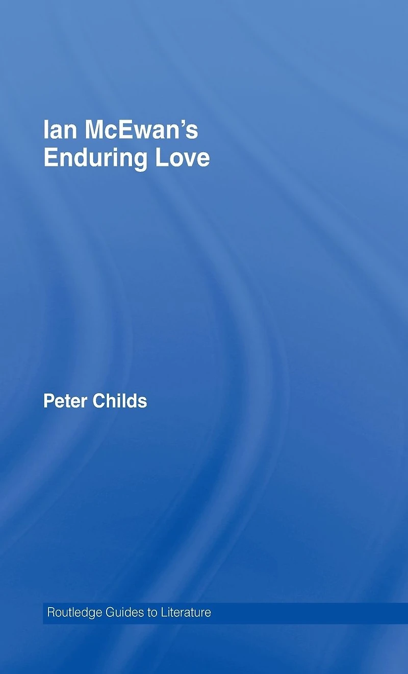 Ian McEwan's Enduring Love: A Routledge Study Guide