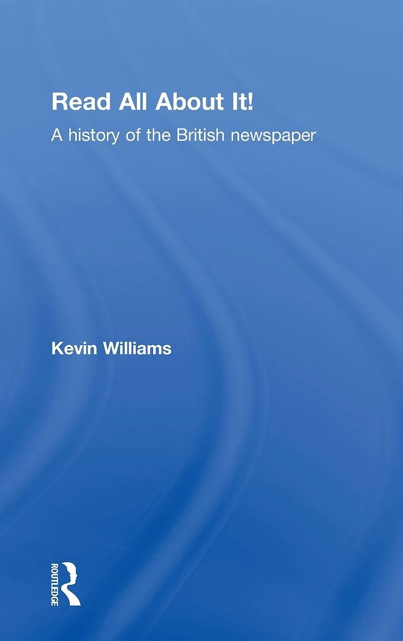 Read All About It!: A History of the British Newspaper