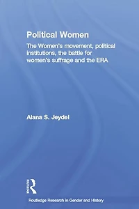 Political Women: the Women's Movement, Institutions, Battle for Suffrage and ERA