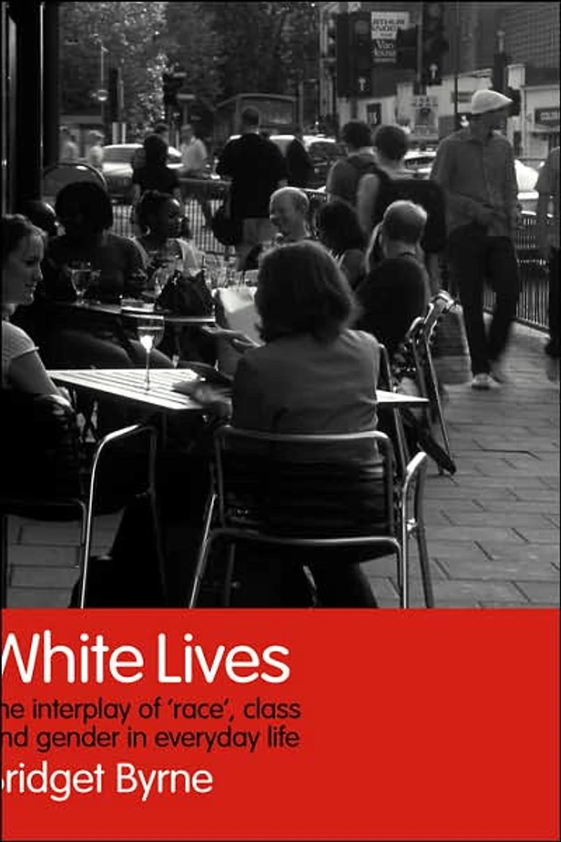 White Lives: The Interplay of 'Race', Class and Gender Everyday Life