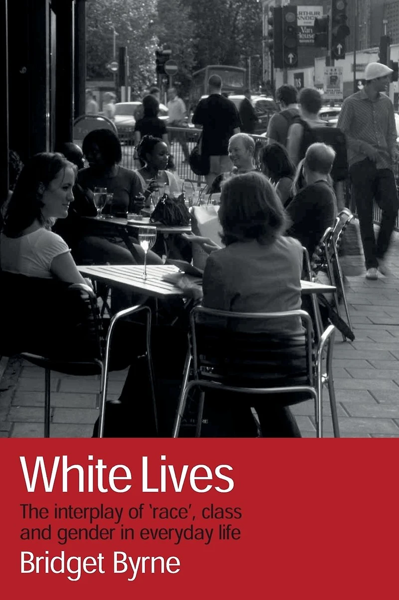 White Lives: The Interplay of 'Race', Class and Gender Everyday Life