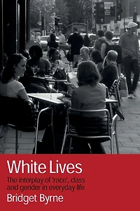 White Lives: The Interplay of 'Race', Class and Gender Everyday Life