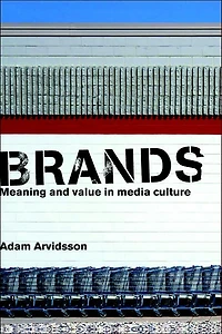 Brands: Meaning and Value Media Culture