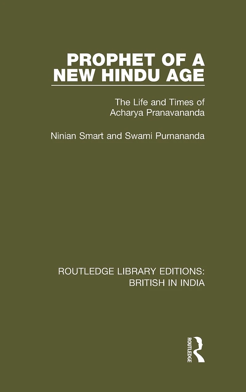 Prophet of a New Hindu Age: The Life and Times Acharya Pranavananda