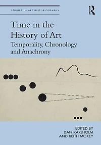 Time the History of Art: Temporality, Chronology and Anachrony