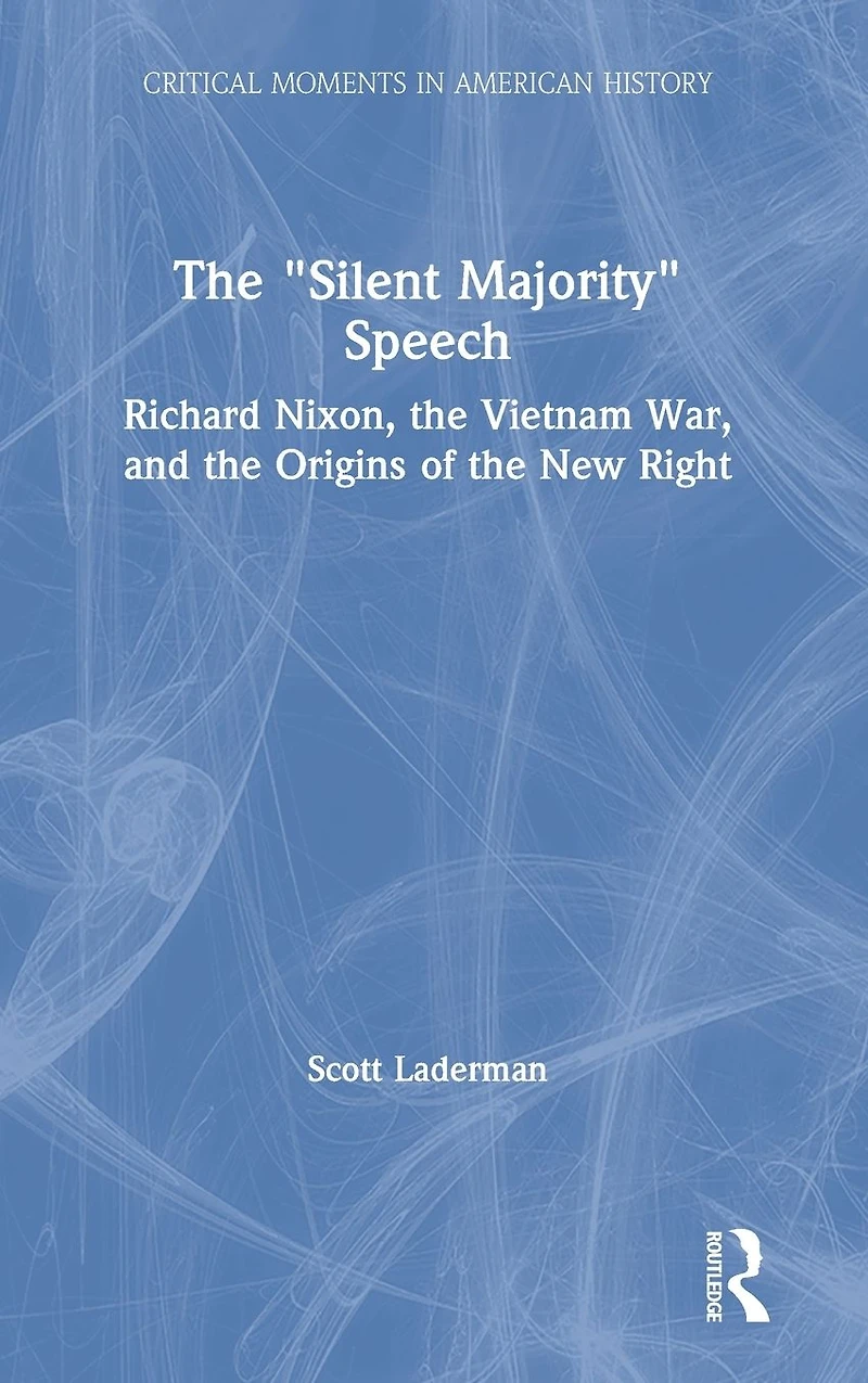 the "Silent Majority" Speech: Richard Nixon, Vietnam War, and Origins of New Right