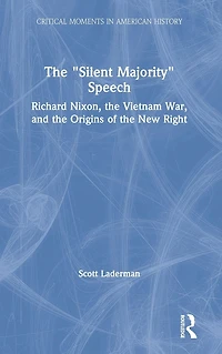 the "Silent Majority" Speech: Richard Nixon, Vietnam War, and Origins of New Right
