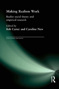Making Realism Work: Realist Social Theory and Empirical Research