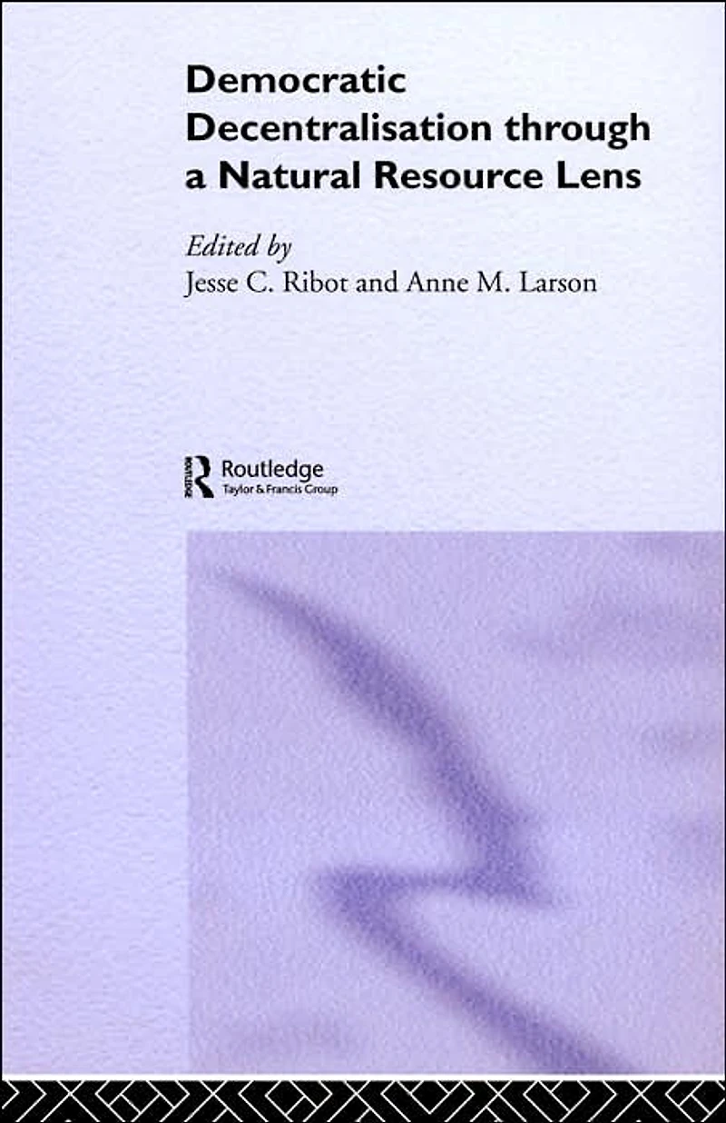Democratic Decentralisation through a Natural Resource Lens: Cases from Africa, Asia and Latin America