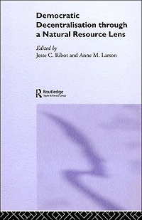 Democratic Decentralisation through a Natural Resource Lens: Cases from Africa, Asia and Latin America