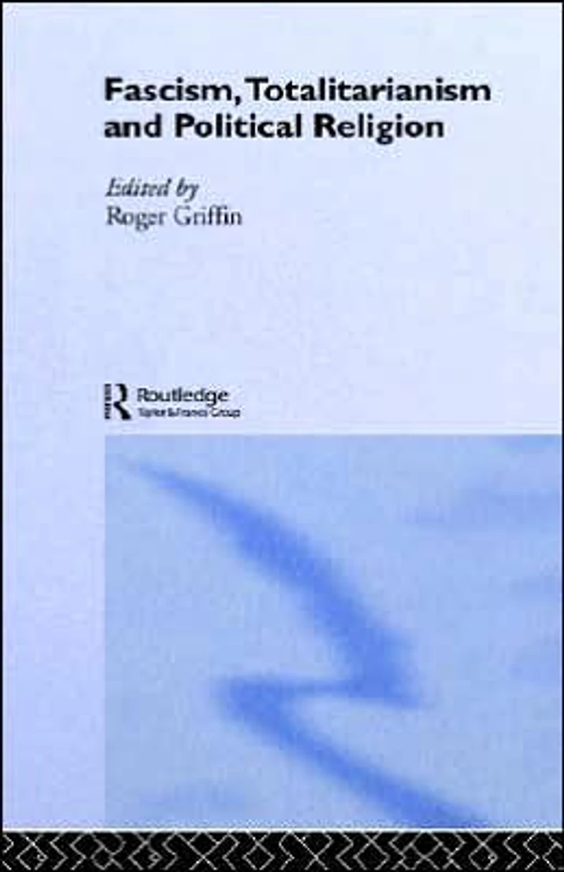 Fascism, Totalitarianism and Political Religion
