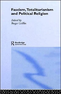 Fascism, Totalitarianism and Political Religion