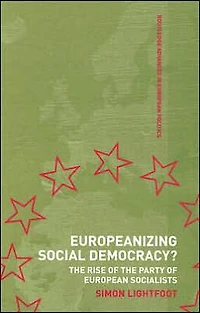 Europeanizing Social Democracy?: the Rise of Party European Socialists