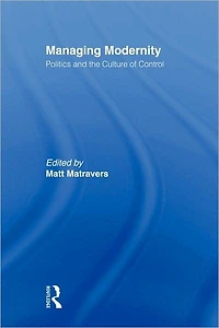 Managing Modernity: Politics and the Culture of Control