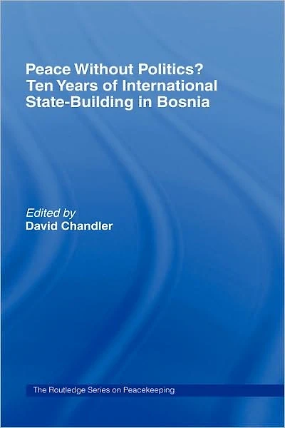 Peace without Politics? Ten Years of State-Building Bosnia
