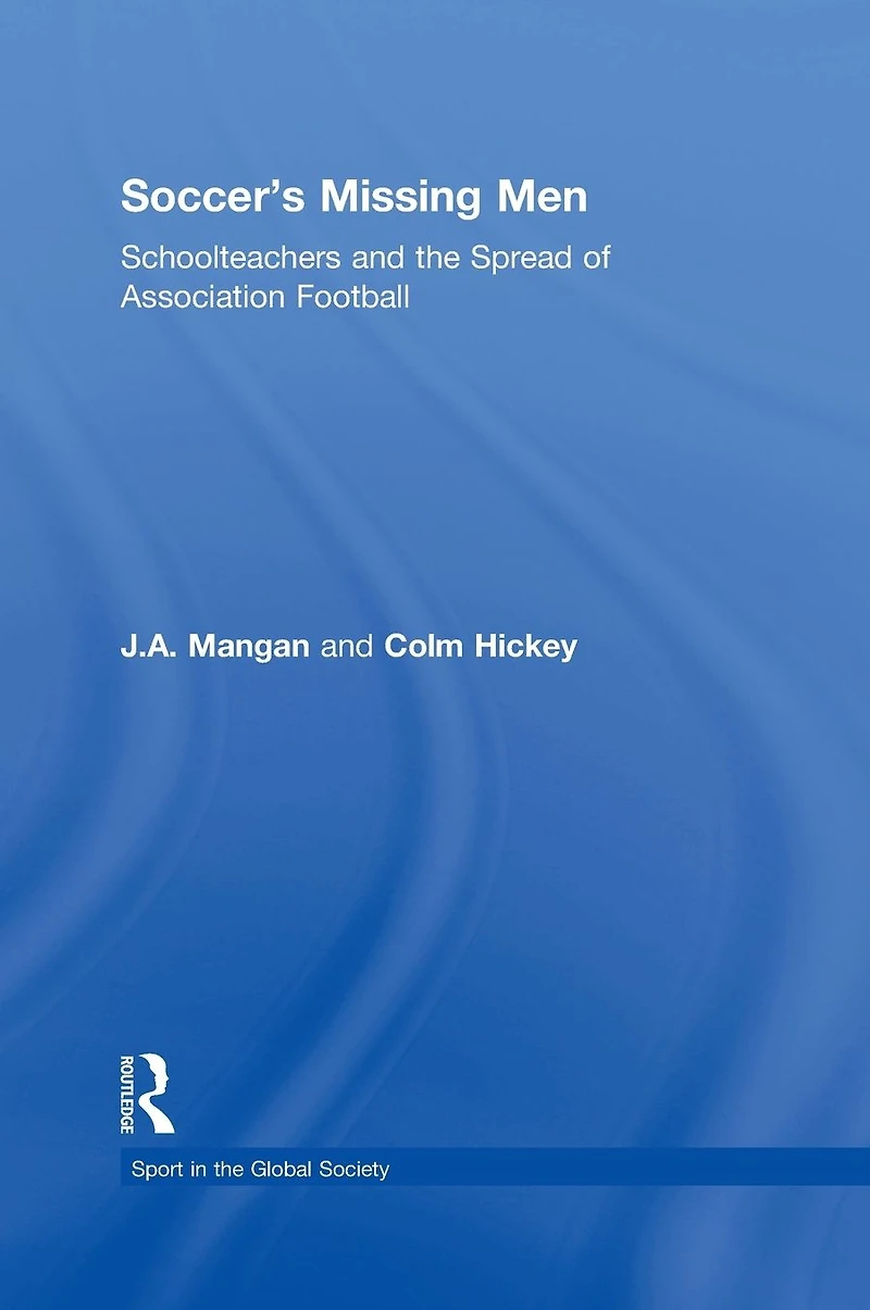 Soccer's Missing Men: Schoolteachers and the Spread of Association Football