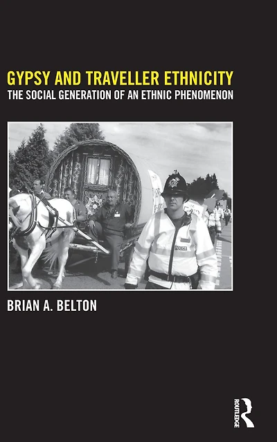 Gypsy and Traveller Ethnicity: The Social Generation of an Ethnic Phenomenon