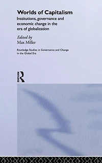 Worlds of Capitalism: Institutions, Economic Performance and Governance the Era Globalization