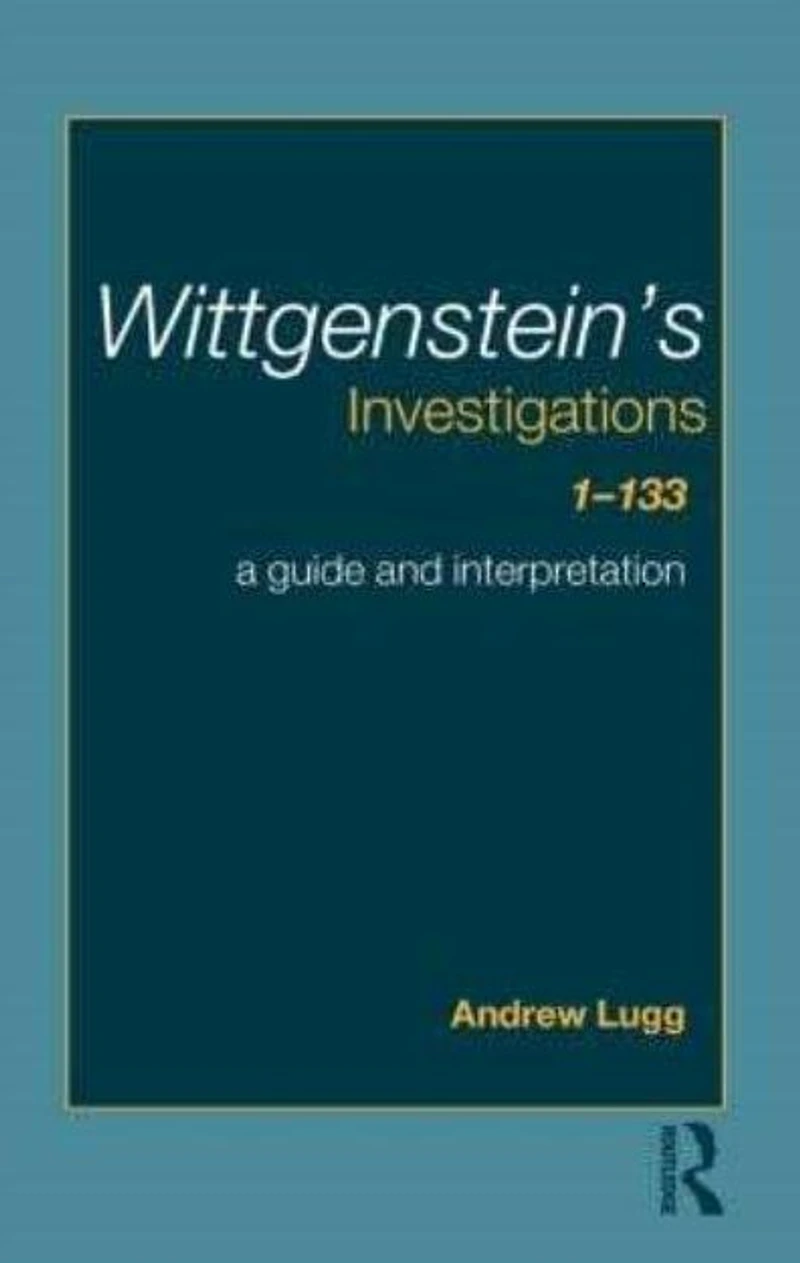 Wittgenstein's Investigations 1-133: A Guide and Interpretation