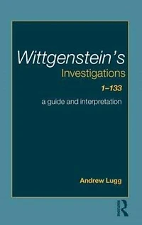 Wittgenstein's Investigations 1-133: A Guide and Interpretation