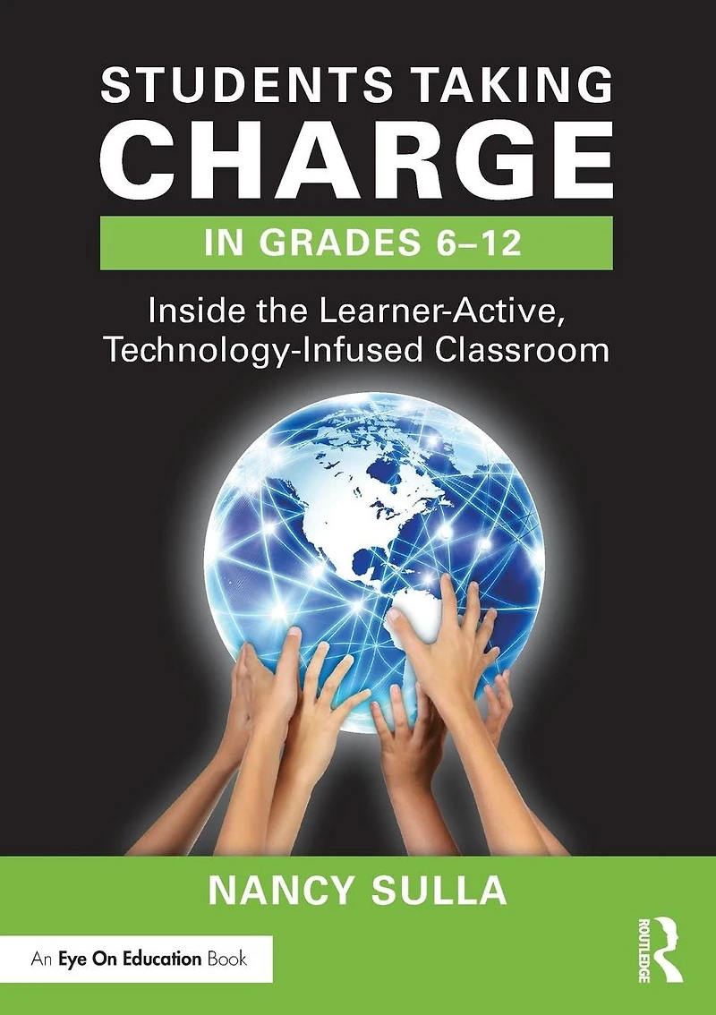 Students Taking Charge Grades 6-12: Inside the Learner-Active, Technology-Infused Classroom