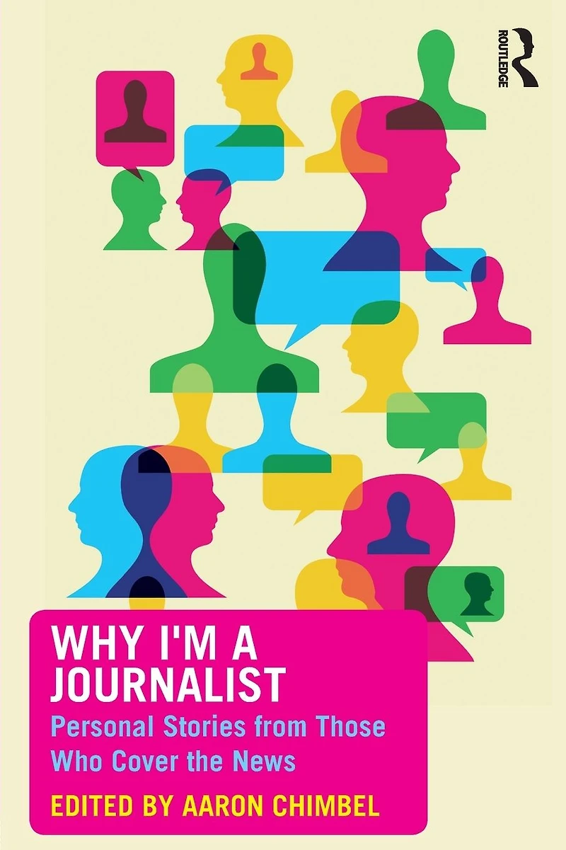 Why I'm a Journalist: Personal Stories from Those Who Cover the News