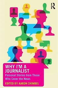 Why I'm a Journalist: Personal Stories from Those Who Cover the News