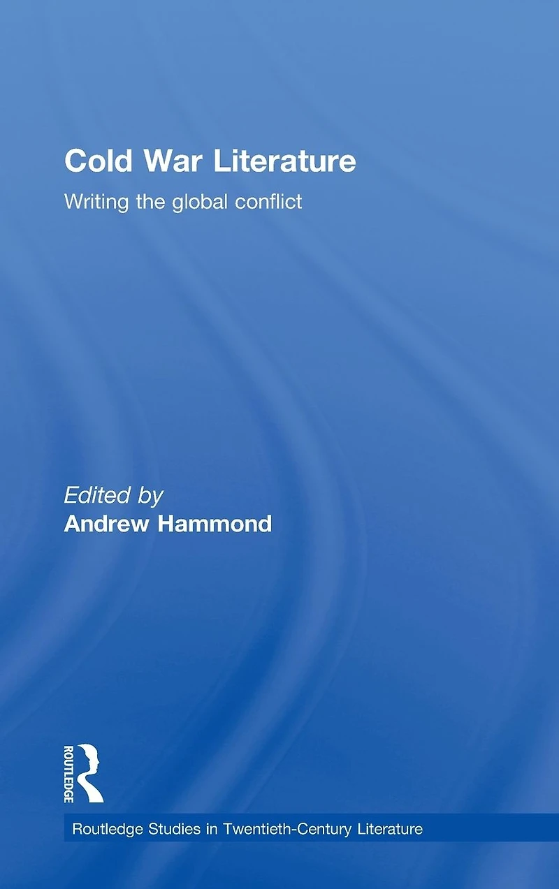 Cold War Literature: Writing the Global Conflict