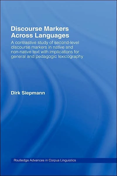 Discourse Markers Across Languages: A Contrastive Study of Second-Level Native and Non-Native Text with Implications for General Pedagogic Lexicography